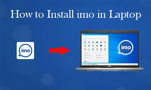 How to Install Imo in Laptop